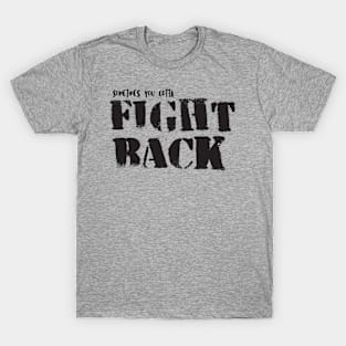 Sometimes You Gotta Fight Back T-Shirt